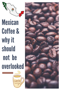 Mexican Coffee and why it shouldn't be overlooked